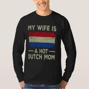 My Wife is a Hot Dutch Mum Funny Husband Wife T-Shirt