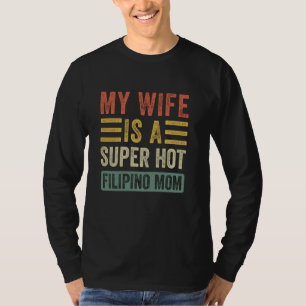 My Wife is a Super Hot Filipino Mum Funny Husband  T-Shirt
