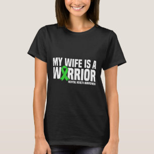 My Wife Is A Warrior Green Ribbon Mental Health Aw T-Shirt