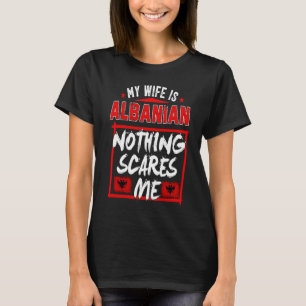 My Wife Is Albanian Albania Heritage Roots Flag Pr T-Shirt