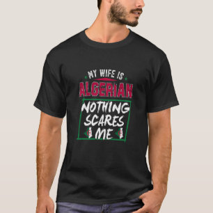 My Wife Is Algerian Algeria Heritage Roots Flag Pr T-Shirt