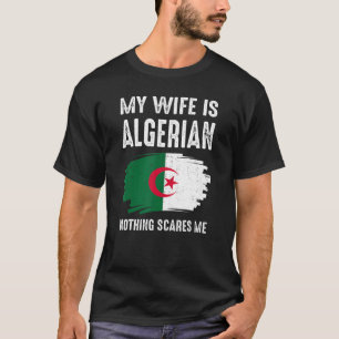My Wife Is Algerian Nothing Scare Me Pride Algeria T-Shirt