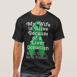 My Wife is Alive Because of a Liver Transplant T-Shirt