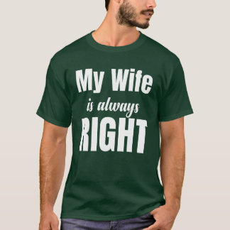 My Wife Is Always Right Funny Couple Fiance family T-Shirt