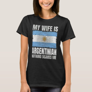 My Wife Is Argentinian Nothing Scares Me Argentina T-Shirt