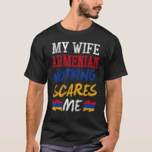 My Wife Is Armenian Nothing Scares Me For Husband  T-Shirt
