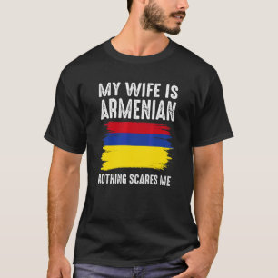 My Wife Is Armenian Nothing Scares Me From  Husban T-Shirt