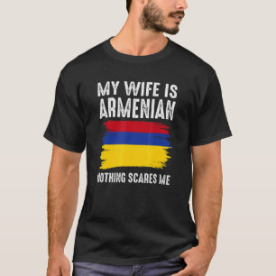 My Wife is ARMENIAN Nothing Scares Me From Husband T-Shirt