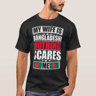 My Wife Is Bangladeshi Nothing Scares Me Banglades T-Shirt