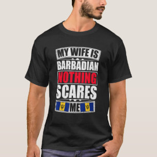 My Wife Is Barbadian Nothing Scares Me Barbados Fl T-Shirt