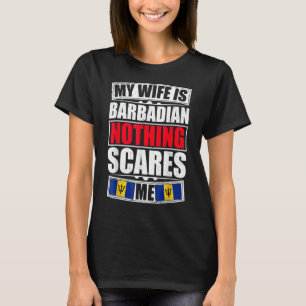 My Wife Is Barbadian Nothing Scares Me Barbados Fl T-Shirt