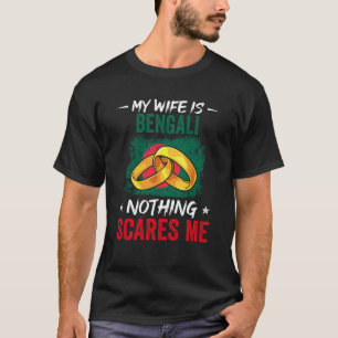 My Wife Is Bengali Nothing Scares Me Heritage Root T-Shirt