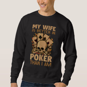 My Wife Is Better In Poker Than I Am Gambling 1 Sweatshirt