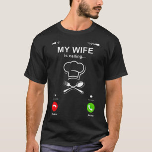My Wife Is Calling My Wife Is A Chef Gift gourmet  T-Shirt