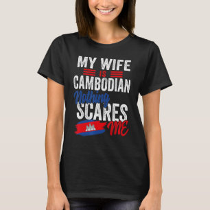 My Wife Is Cambodian Cambodia Heritage Roots Flag T-Shirt