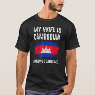 My Wife Is Cambodian Nothing Scare Me Flag Heritag T-Shirt