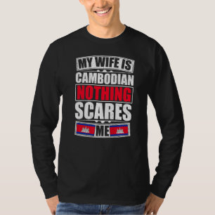 My Wife Is Cambodian Nothing Scares Me Cambodia Fl T-Shirt