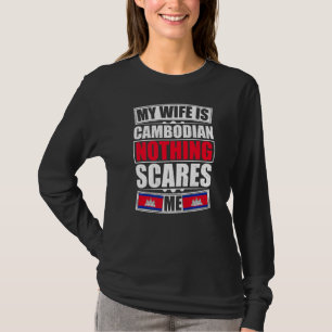 My Wife Is Cambodian Nothing Scares Me Cambodia Fl T-Shirt