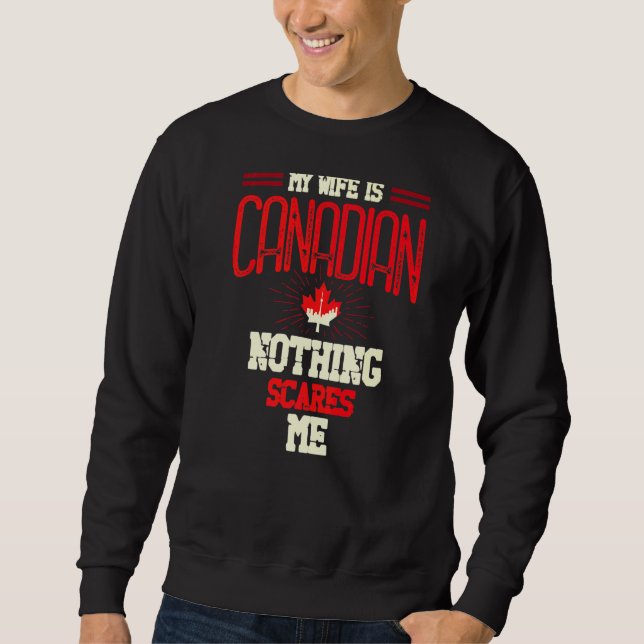 My Wife Is Canadian Nothing Scares Me Canada Day M Sweatshirt (Front)