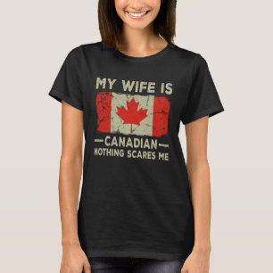 My Wife is Canadian Nothing Scares Me Husband T-Shirt
