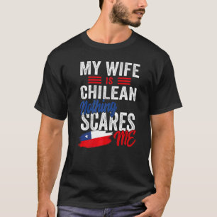 My Wife Is Chilean Chile Heritage Roots Flag Souve T-Shirt