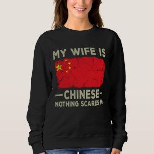 My Wife is Chinese Nothing Scares Me Husband Sweatshirt