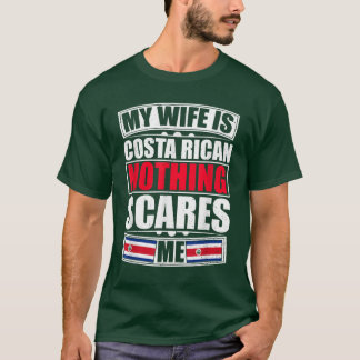 My Wife Is Costa Rican Nothing Scares Me Costa Ric T-Shirt