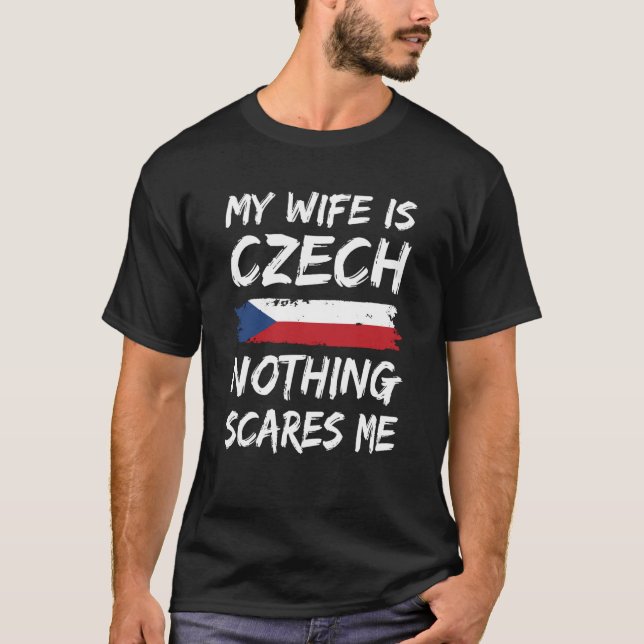 My Wife Is Czech Nothing Scares Me Czech Republic  T-Shirt (Front)