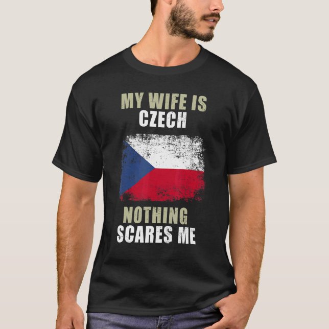 My Wife Is Czech Nothing Scares Me T-Shirt (Front)