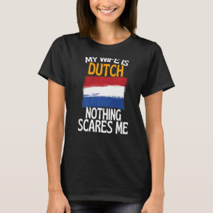 My Wife Is Dutch Nothing Scares Me Funny Husband T-Shirt