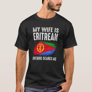 My Wife Is Eritrean Nothing Scares Me From  Husban T-Shirt