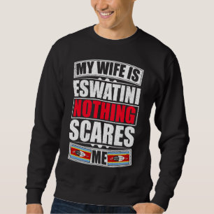 My Wife Is Eswatini Nothing Scares Me Eswatini Fla Sweatshirt