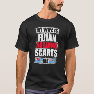 My Wife Is Fijian Nothing Scares Me Fiji Flag T-Shirt