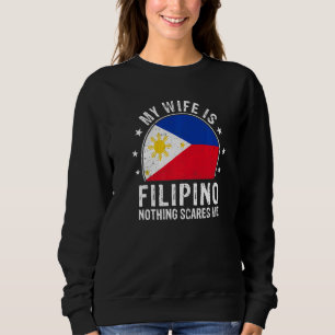 My Wife Is Filipino Nothing Scares Me Filipino Wif Sweatshirt