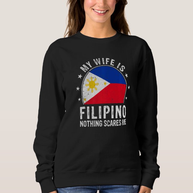 My Wife Is Filipino Nothing Scares Me Filipino Wif Sweatshirt (Front)
