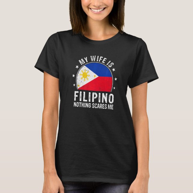 My Wife Is Filipino Nothing Scares Me Filipino Wif T-Shirt (Front)