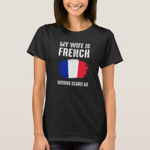 My Wife Is French France Flag Heritage Roots Proud T-Shirt