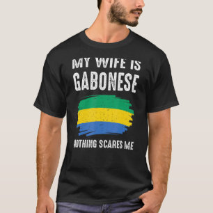 My Wife Is Gabonese Nothing Scare Me Flag Gabon He T-Shirt