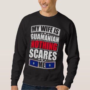 My Wife Is Guamanian Nothing Scares Me Guam Flag Sweatshirt