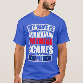 My Wife Is Guamanian Nothing Scares Me Guam Flag T-Shirt