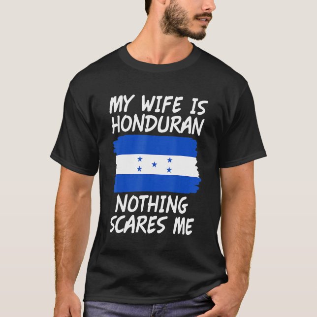 My Wife Is Honduran Nothing Scares Me Honduras Fla T-Shirt (Front)