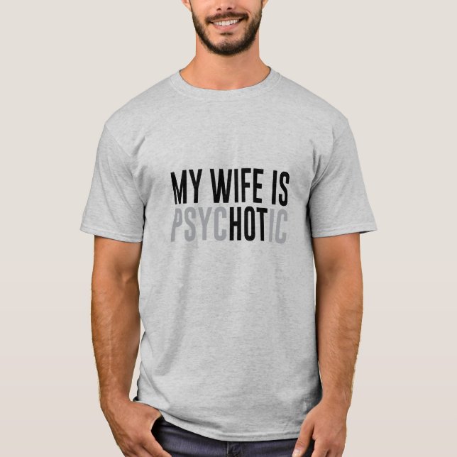 My Wife is Hot/Psychotic T-Shirt (Front)