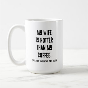 My Wife is Hotter Than My Coffee Ceramic Mug