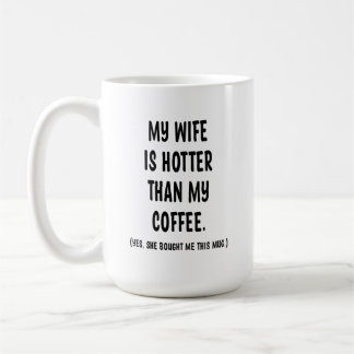 My Wife is Hotter Than My Coffee Ceramic Mug