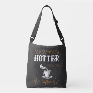 My Wife Is Hotter Than My Coffee Crossbody Bag