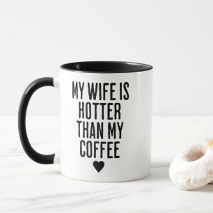 My Wife Is Hotter Than My Coffee Valentine Mug