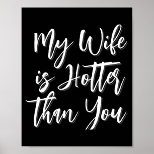 My Wife Is Hotter Than You Funny Mens  Poster