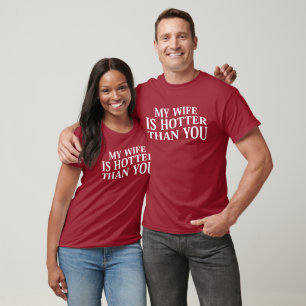 My Wife Is Hotter Than You Funny Sarcastic Saying T-Shirt