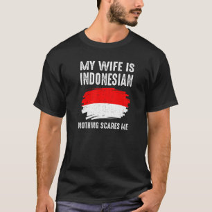 My Wife Is Indonesian Nothing Scare Me Flag Herita T-Shirt