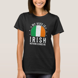 My Wife Is Irish Nothing Scares Me Irish Wife Flag T-Shirt